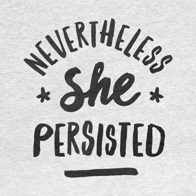 Nevertheless, She Persisted by jackshoegazer